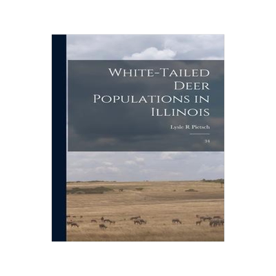 [预订]White-tailed Deer Populations in Illinois: 34 9781018154060
