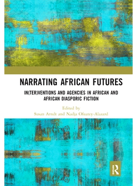 预订 Narrating African FutureS: In(ter)ventions and Agencies in African and African diasporic fiction 叙述非洲的未来：在
