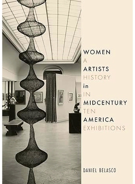 预订 Women Artists in Midcentury America: A History in Ten Exhibitions: A History in Ten Exhibitions 世纪中叶美国的女性