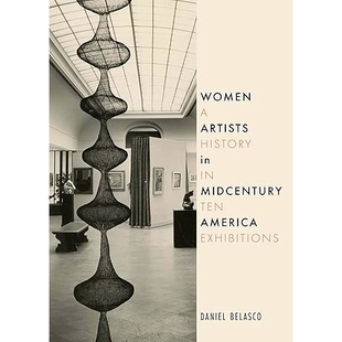 预订 Women Artists in Midcentury America: A History in Ten Exhibitions: A History in Ten Exhibitions 世纪中叶美国的女性