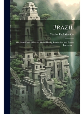 预订 Brazil: The Gold-Fields of Brazil: Their History, Production and Future Importance: 9781022517899
