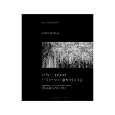 [预订]Disrupted Intersubjectivity: Paralysis and Invasion in Ian McEwan’s Works 9781501391149