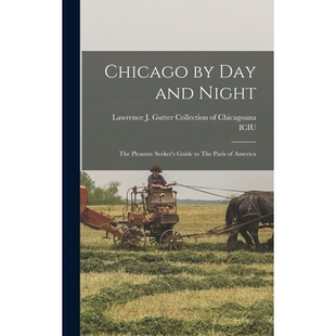 预订 Chicago by day and Night: The Pleasure Seeker’s Guide to The Paris of America 9781017208092