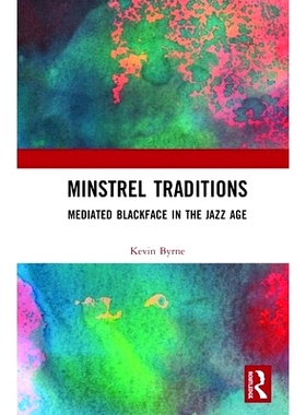 预订 Minstrel Traditions: Mediated Blackface in the Jazz Age 吟游诗人传统：爵士乐时代的黑人诗人: 9780367367640