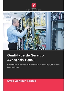 预订 Qualidade de Serviço Avançada (QoS): Arquiteturas e mecanismos de qualidade de serviço para redes heterogéneas.
