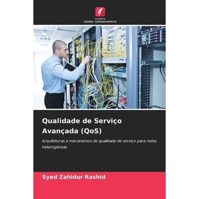 预订 Qualidade de Serviço Avançada (QoS): Arquiteturas e mecanismos de qualidade de serviço para redes heterogéneas.