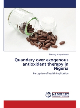 预订 Quandery over exogenous antioxidant therapy in Nigeria: Perception of health implication: 9786139841967