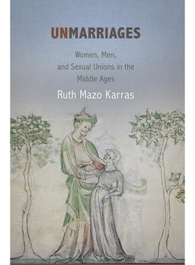 预订 Unmarriages: Women, Men, and Sexual Unions in the Middle Ages 单身者：中世纪的女人、男人和性工会: 9780812222982
