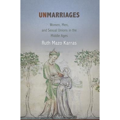 预订 Unmarriages: Women, Men, and Sexual Unions in the Middle Ages 单身者：中世纪的女人、男人和性工会: 9780812222982