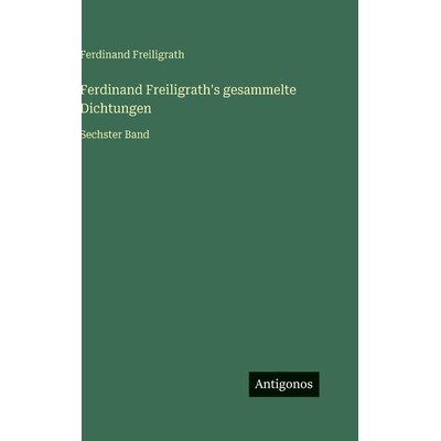 预订 Ferdinand Freiligrath’s gesammelte Dichtungen: Sechster Band: 9783563976548