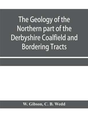 【预订】The Geology of the Northern part of the Derbyshire Coalfield and Bordering Tracts