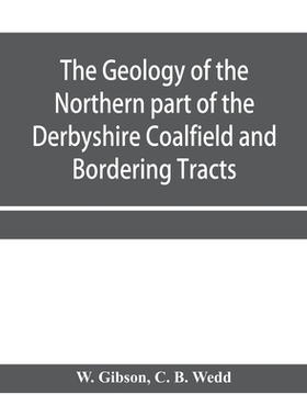 【预订】The Geology of the Northern part of the Derbyshire Coalfield and Bordering Tracts