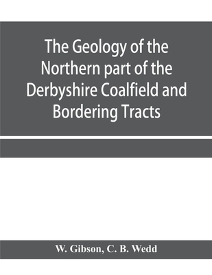 【预订】The Geology of the Northern part of the Derbyshire Coalfield and Bordering Tracts