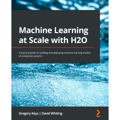 预订 Machine Learning at Scale with H2O: A practical guide to building and deploying machine learning models on enterpri