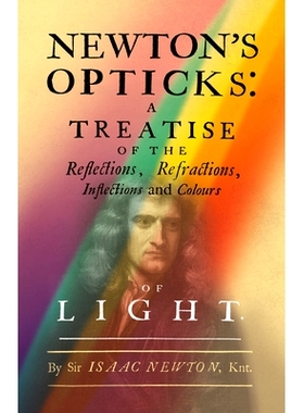 预订 Newton's Opticks: A Treatise of the Reflections, Refractions, Inflections and Colours of Light