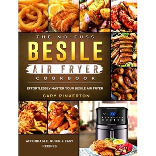 预订 Affordable Quick Besile Fryer Frye Master Your Fuss Air Cookbook Recipes Easy Effortlessly The