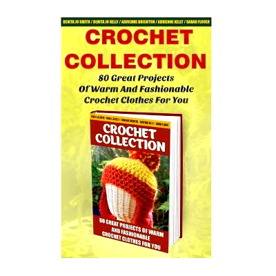 预订 Crochet Collection: 80 Great Projects Of Warm And Fashionable Crochet Clothes For You: (How To Crochet, Crochet Sti
