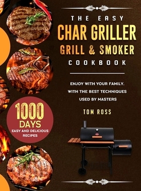 预订 The Easy Char Griller Grill & Smoker Cookbook: 1000-Day Easy and Delicious Recipes to Enjoy with Your Family, with