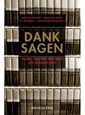 预订 Dank sagen: Politik, Semantik und Poetik der Verbindlichkeit 谢谢您:承诺的政治，语义和诗学: 9783770556694