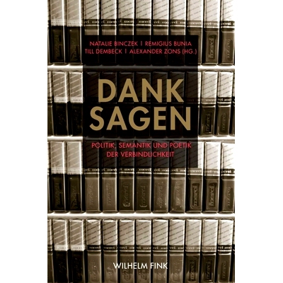 预订 Dank sagen: Politik, Semantik und Poetik der Verbindlichkeit 谢谢您:承诺的政治，语义和诗学: 9783770556694