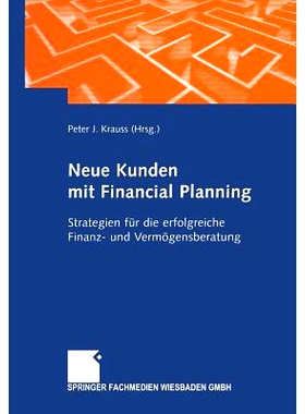 预订 Neue Kunden mit Financial Planning: Strategien für die erfolgreiche Finanz- und Vermögensberatung: 9783663078593