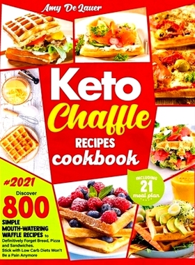 预订 Keto Chaffle Recipes Cookbook: Discover 800 Simple Mouth-Watering Waffle Recipes to Definitively Forget Bread, Pizz
