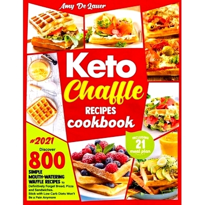 预订 Keto Chaffle Recipes Cookbook: Discover 800 Simple Mouth-Watering Waffle Recipes to Definitively Forget Bread, Pizz
