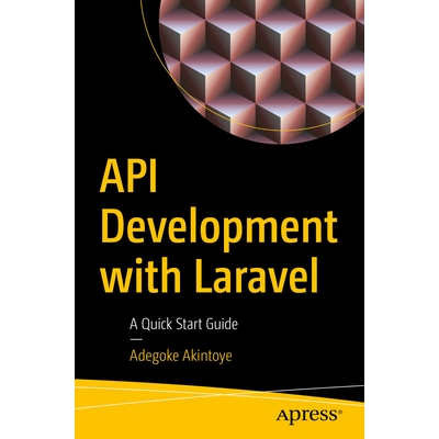 预订 API Development with Laravel: A Quick Start Guide 基于 Laravel 的应用程序接口开发：快速入门指南: 9798868815751