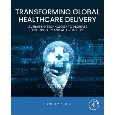预订 Transforming Global Healthcare Delivery Leveraging Technology to Increase Accessibility and Affordability 978044333