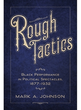 预订 Rough Tactics: Black Performance in Political Spectacles, 1877-1932 粗略战术：政治眼镜中的黑人表演，1877-1932年: 97