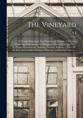 [预订]The Vineyard: a Treatise Shewing I. The Nature and Method of Planting, Manuring, Cultivating, and Dr 9781014845542