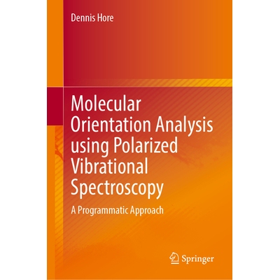 预订 Molecular Orientation Analysis Using Polarized Vibrational Spectroscopy: A Programmatic Approach 使用偏振振动光谱进