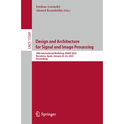 预订 Design and Architecture for Signal and Image Processing 18th International Workshop, DASIP 2025, Barcelona, Spain,