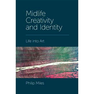 预订 Midlife Creativity and Identity: Life into Art 中年创造力与身份认同：生活融入艺术: 9781787543348