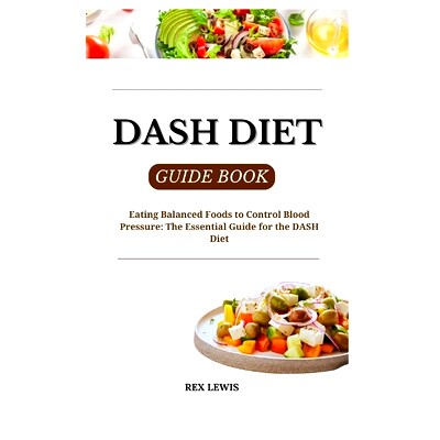 预订 Dash Diet Guide Book: Eating Balanced Foods to Control Blood Pressure: The Essential Guide for the DASH Diet: 97983