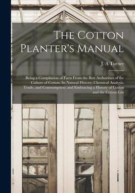 [预订]The Cotton Planter’s Manual: Being a Compilation of Facts From the Best Authorities of the Culture 9781014658951