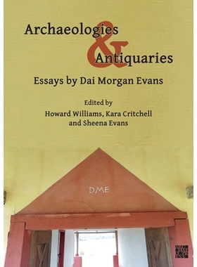 预订 Archaeologies & Antiquaries: Essays by Dai Morgan Evans 考古学与古物戴摩根·埃文斯的随笔: 9781803271583
