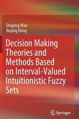 【预订】Decision Making Theories and Methods Based on Interval-Valued Intuitionistic Fuzzy Sets