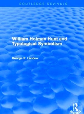 预订 William Holman Hunt and Typological Symbolism (Routledge Revivals) 威廉·霍尔曼·亨特与类型学象征（Routledge重印版
