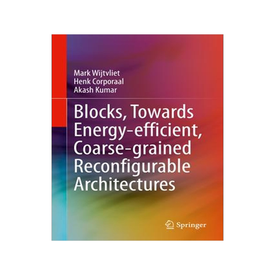 [预订]Blocks, Towards Energy-efficient, Coarse-grained Reconfigurable Architectures 9783030797737