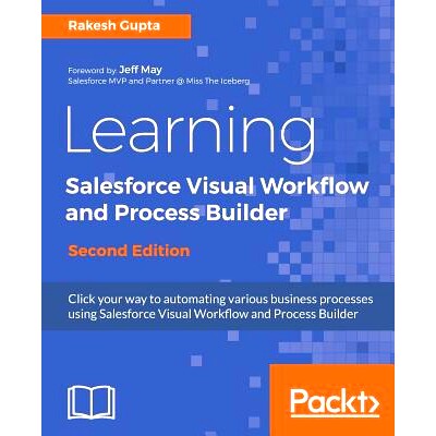 预订 Learning Salesforce Visual Workflow and Process Builder 学习Salesforce的可视化工作流和过程生成器-*版: 9781787284