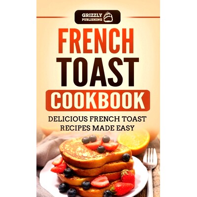 预订 French Toast Cookbook: Delicious French Toast Recipes Made Easy