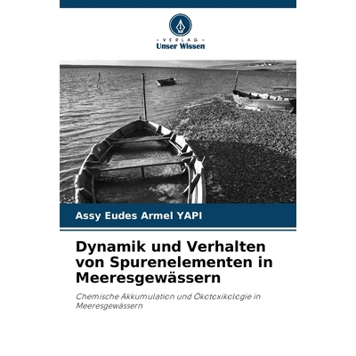 预订 Dynamik und Verhalten von Spurenelementen in Meeresgewässern: Chemische Akkumulation und Ökotoxikologie in Meeres