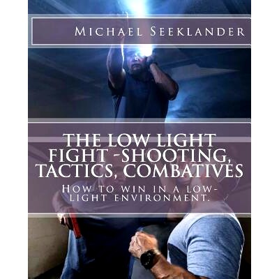 预订 The Low Light Fight -Shooting, Tactics, Combatives: How to win in a low-light environment.: 9781537272948