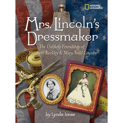 预订 Mrs. Lincoln’s Dressmaker: The Unlikely Friendship of Elizabeth Keckley and Mary Todd Lincoln: 9781426303777