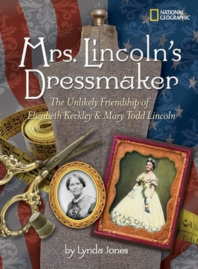 预订 Mrs. Lincoln’s Dressmaker: The Unlikely Friendship of Elizabeth Keckley and Mary Todd Lincoln: 9781426303777