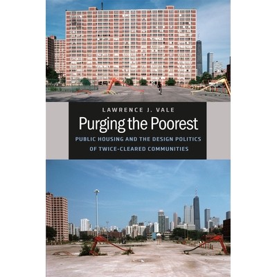 预订 Purging the Poorest: Public Housing and the Design Politics of Twice-Cleared Communities 清除*贫穷的：公共房屋和两