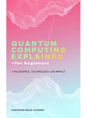 预订 Quantum Computing Explained for Beginners: The Science, Technology, and Impact