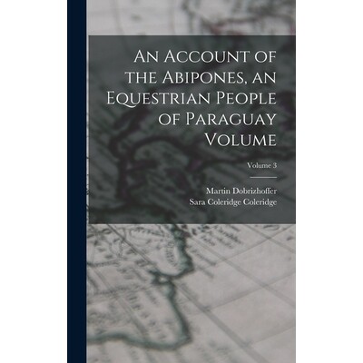 预订 An Account of the Abipones, an Equestrian People of Paraguay Volume; Volume 3 9781019177990