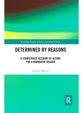 预订 Determined by Reasons: A Competence Account of Acting for a Normative Reason 由理由决定：为规范理由行事的能力说明: